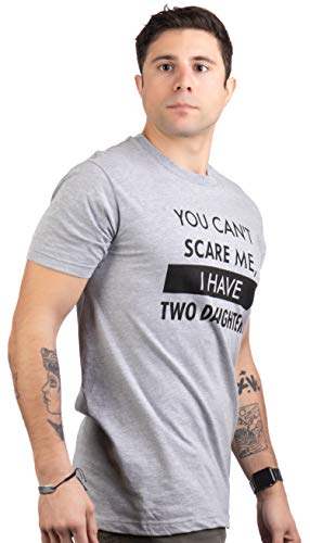 You Can't Scare Me, I Have Two Daughters T-Shirt - Various Sizes