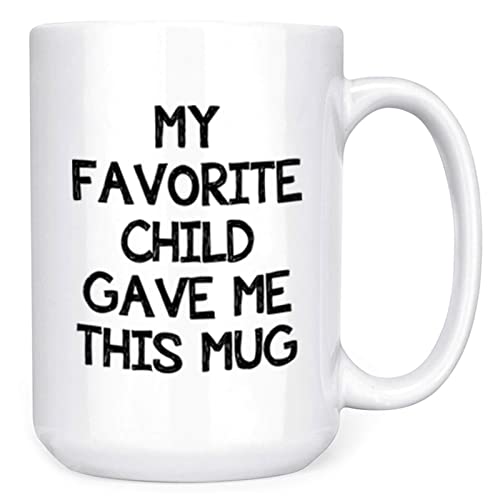 My Favorite Child Gave Me This Coffee Mug - 15oz - Image on Both Sides