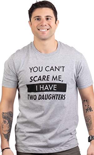 You Can't Scare Me, I Have Two Daughters T-Shirt - Various Sizes