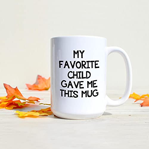 My Favorite Child Gave Me This Coffee Mug - 15oz - Image on Both Sides